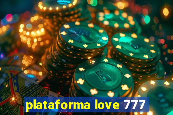 plataforma love 777